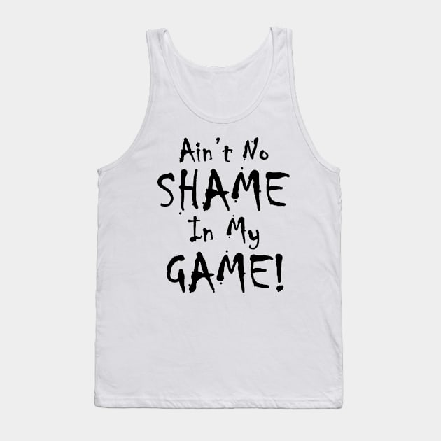 Ain't No Shame In My Game Tank Top by Cards By Harris